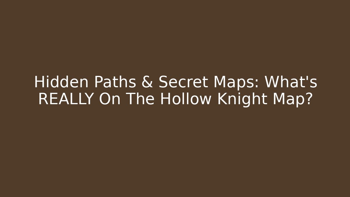 Hidden Paths & Secret Maps: What's REALLY On The Hollow Knight Map?
