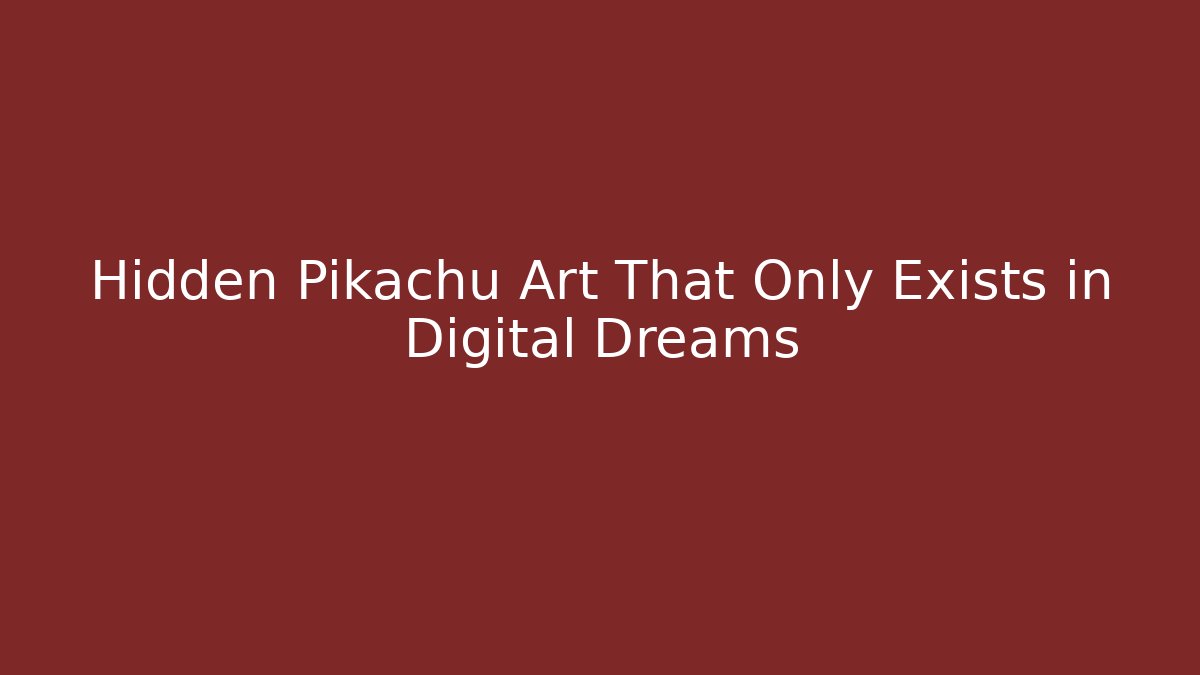 Hidden Pikachu Art That Only Exists in Digital Dreams
