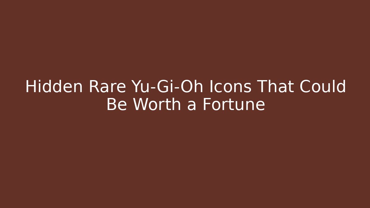 Hidden Rare Yu-Gi-Oh Icons That Could Be Worth a Fortune