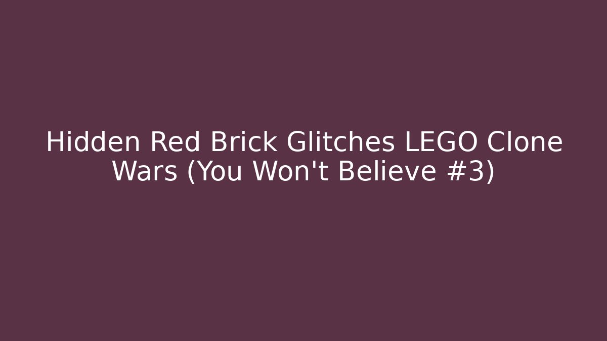 Hidden Red Brick Glitches LEGO Clone Wars (You Won't Believe #3)