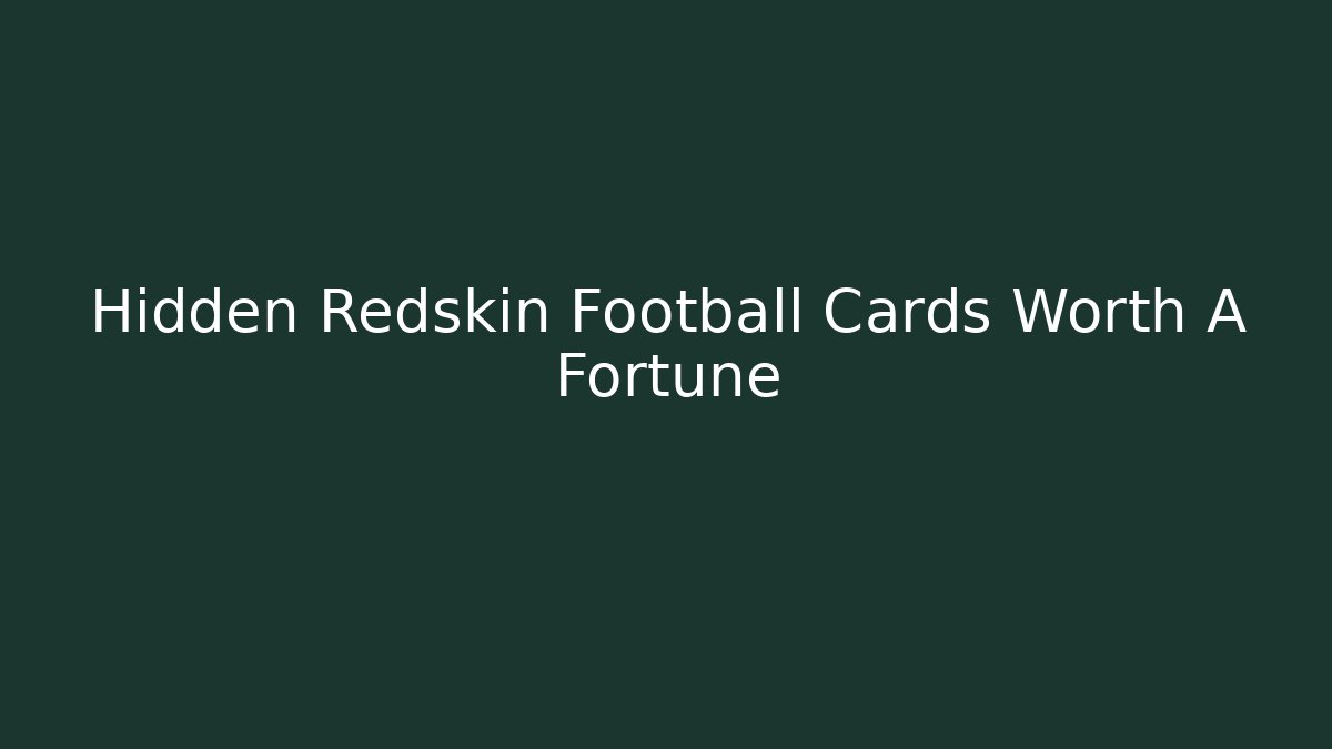 Hidden Redskin Football Cards Worth A Fortune