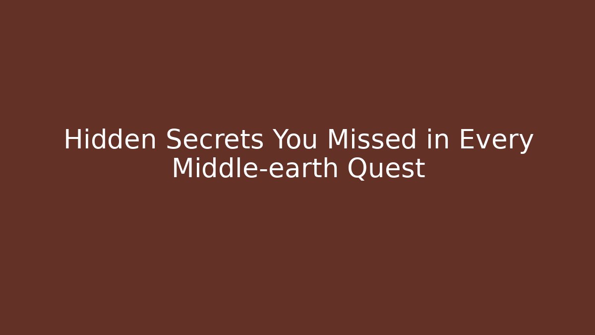 Hidden Secrets You Missed in Every Middle-earth Quest