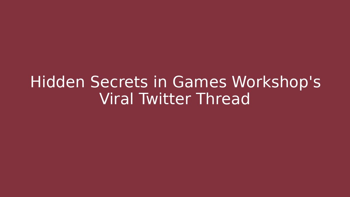 Hidden Secrets in Games Workshop's Viral Twitter Thread - Boomer Naturals