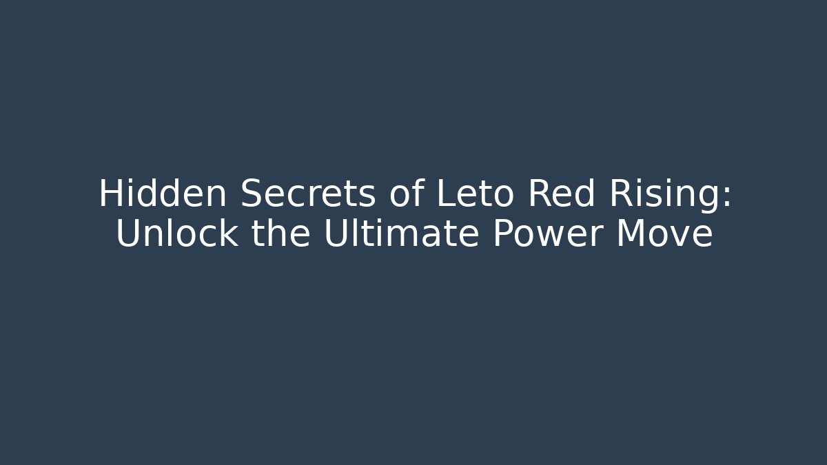 Hidden Secrets of Leto Red Rising: Unlock the Ultimate Power Move