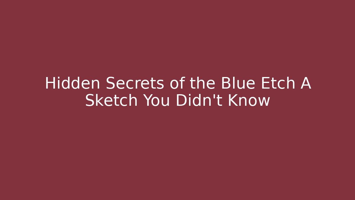 Hidden Secrets of the Blue Etch A Sketch You Didn't Know - Boomer Naturals