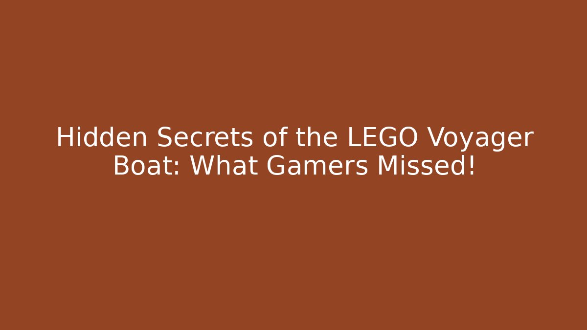 Hidden Secrets of the LEGO Voyager Boat: What Gamers Missed!