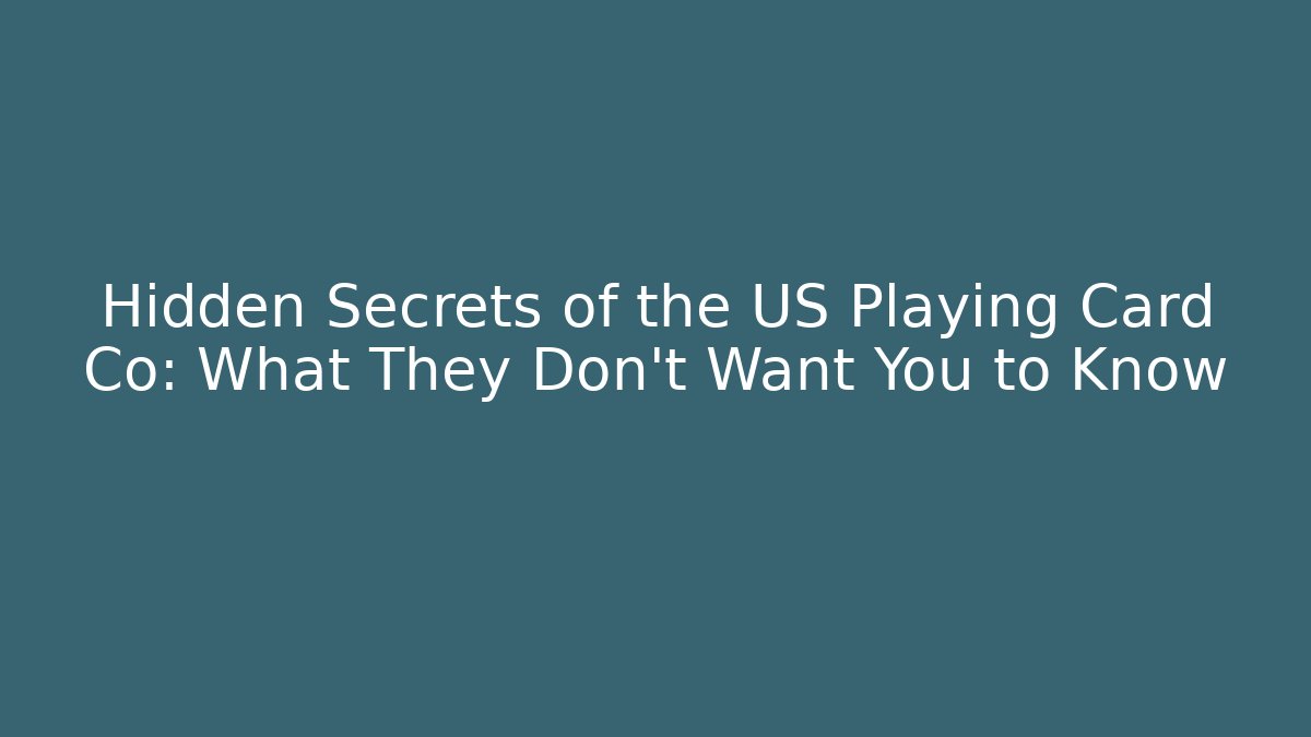 Hidden Secrets of the US Playing Card Co: What They Don't Want You to Know - Boomer Naturals