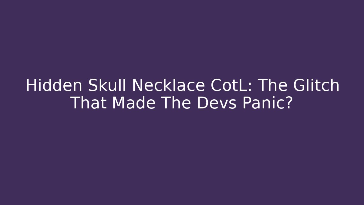 Hidden Skull Necklace CotL: The Glitch That Made The Devs Panic?