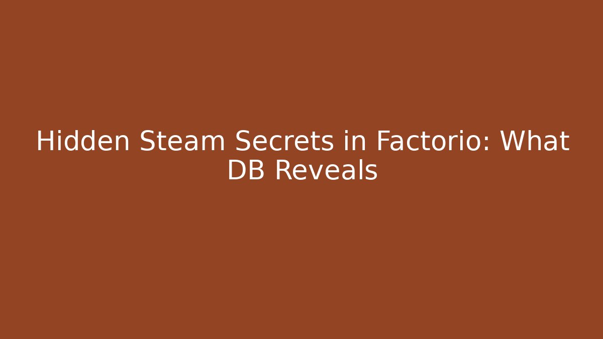 Hidden Steam Secrets in Factorio: What DB Reveals - Boomer Naturals