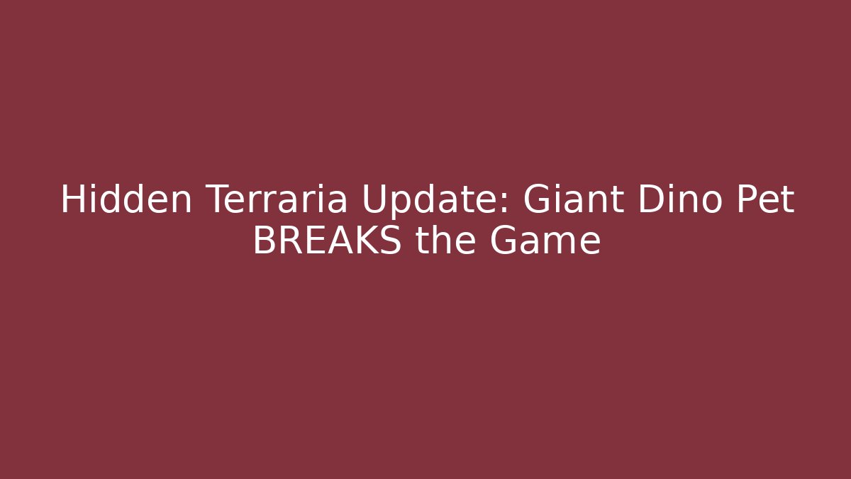 Hidden Terraria Update: Giant Dino Pet BREAKS the Game