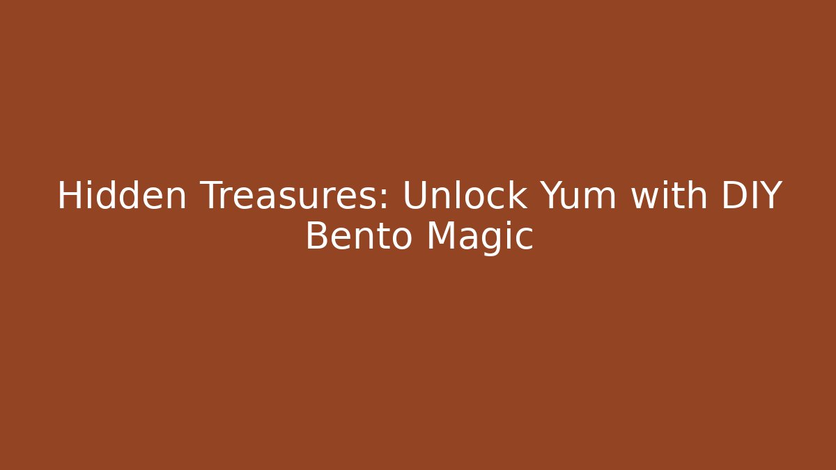 Hidden Treasures: Unlock Yum with DIY Bento Magic