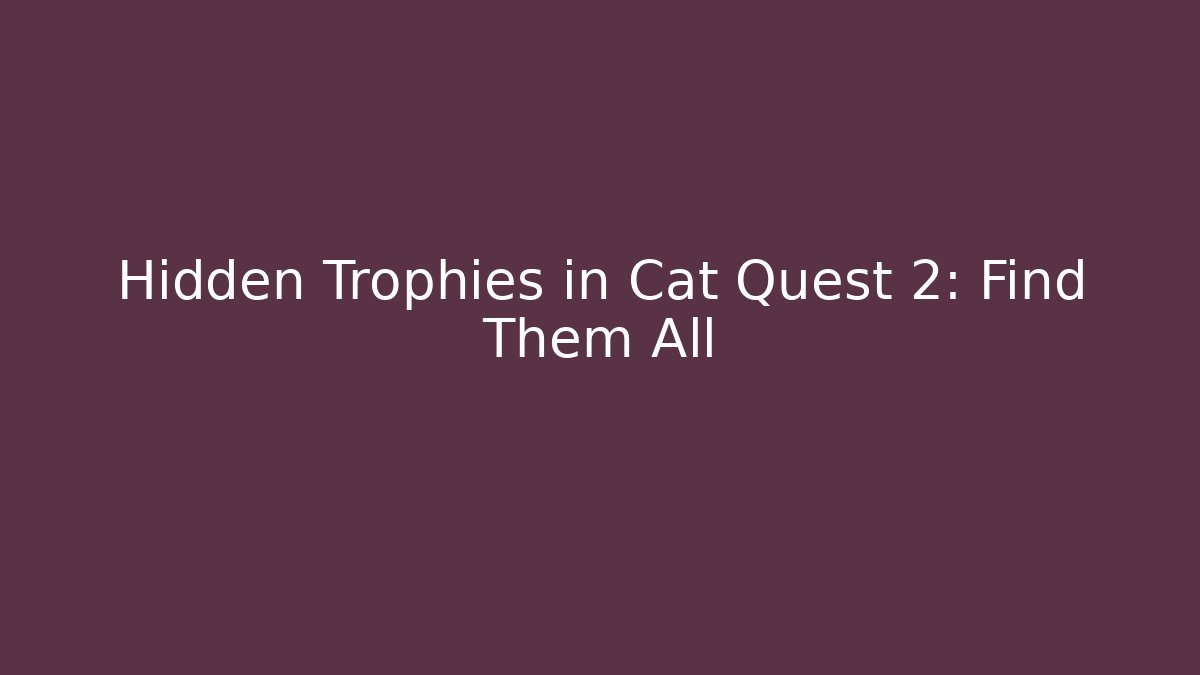 Hidden Trophies in Cat Quest 2: Find Them All