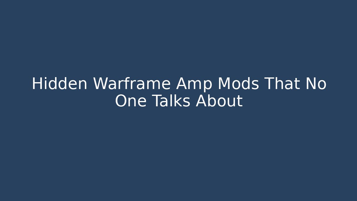 Hidden Warframe Amp Mods That No One Talks About