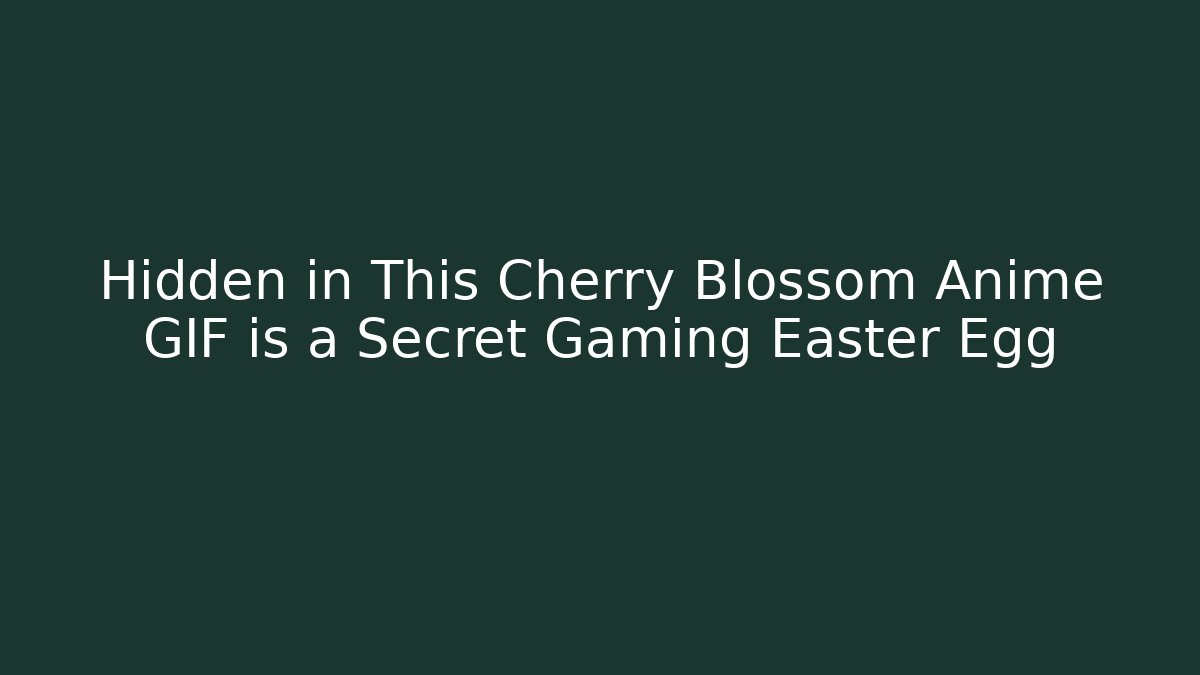 Hidden in This Cherry Blossom Anime GIF is a Secret Gaming Easter Egg