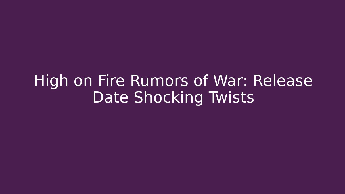 High on Fire Rumors of War: Release Date Shocking Twists