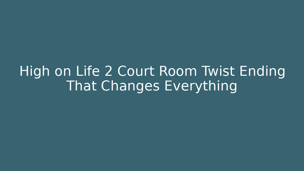 High on Life 2 Court Room Twist Ending That Changes Everything
