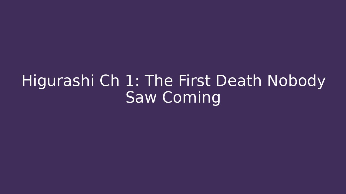 Higurashi Ch 1: The First Death Nobody Saw Coming