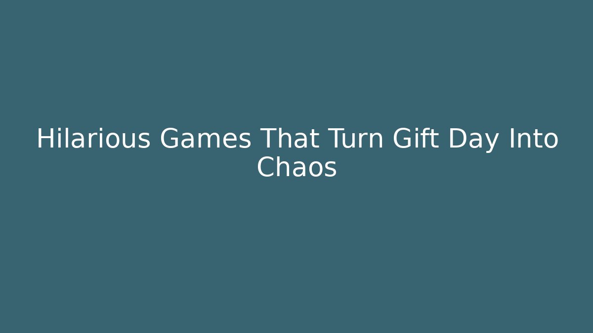 Hilarious Games That Turn Gift Day Into Chaos - Boomer Naturals