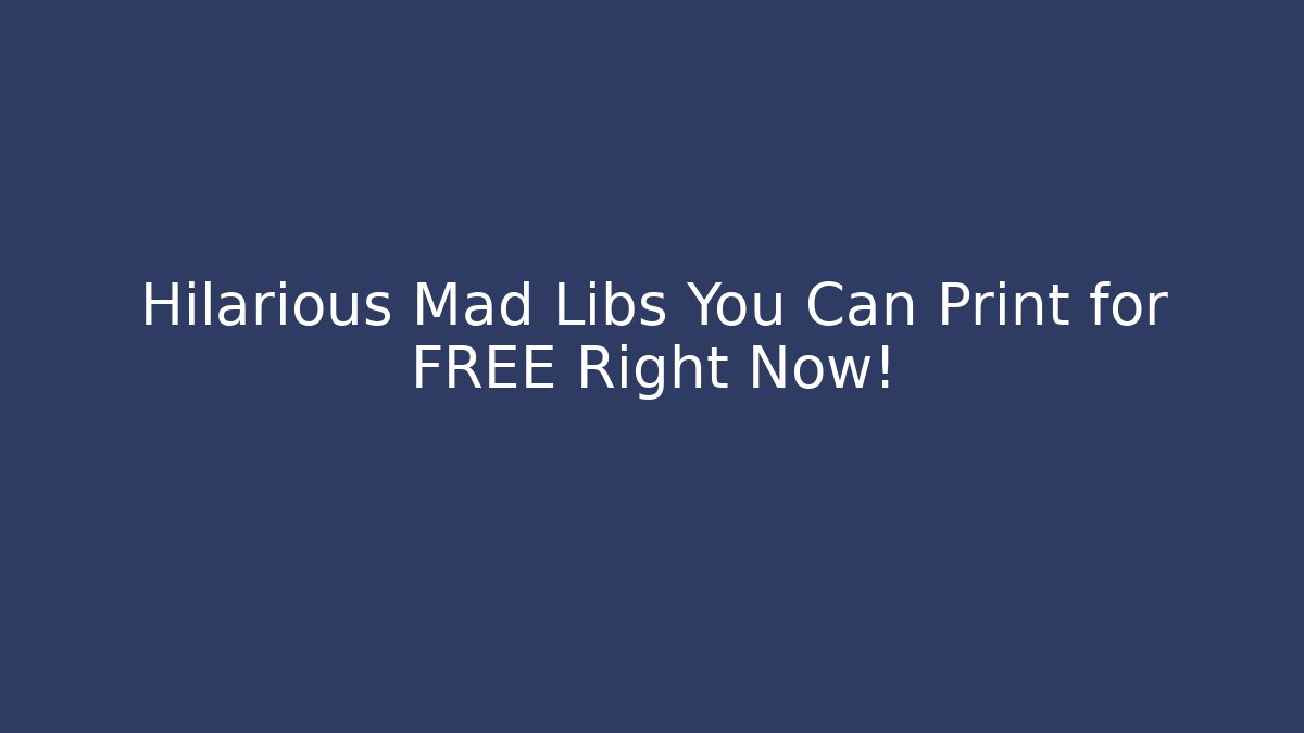 Hilarious Mad Libs You Can Print for FREE Right Now! - Boomer Naturals