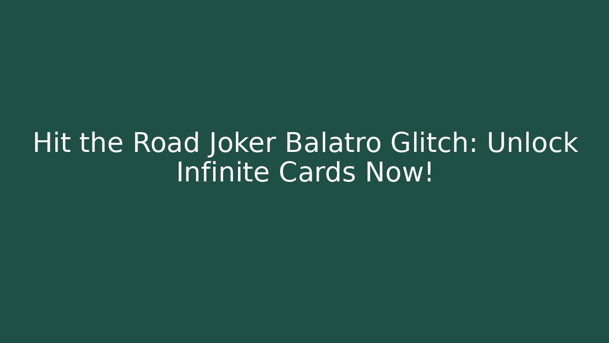 Hit the Road Joker Balatro Glitch: Unlock Infinite Cards Now!