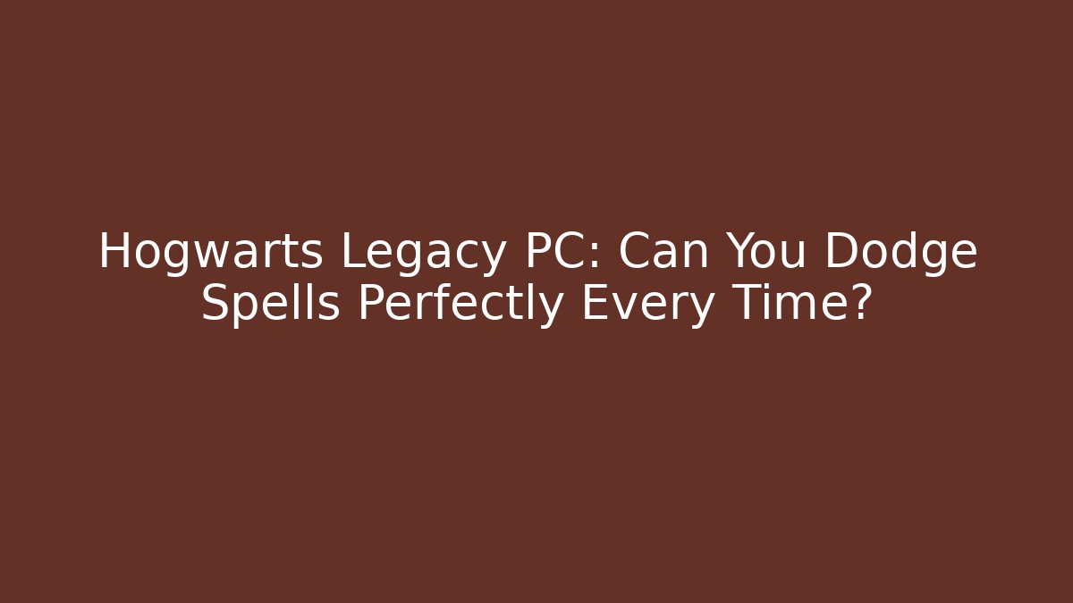 Hogwarts Legacy PC: Can You Dodge Spells Perfectly Every Time?