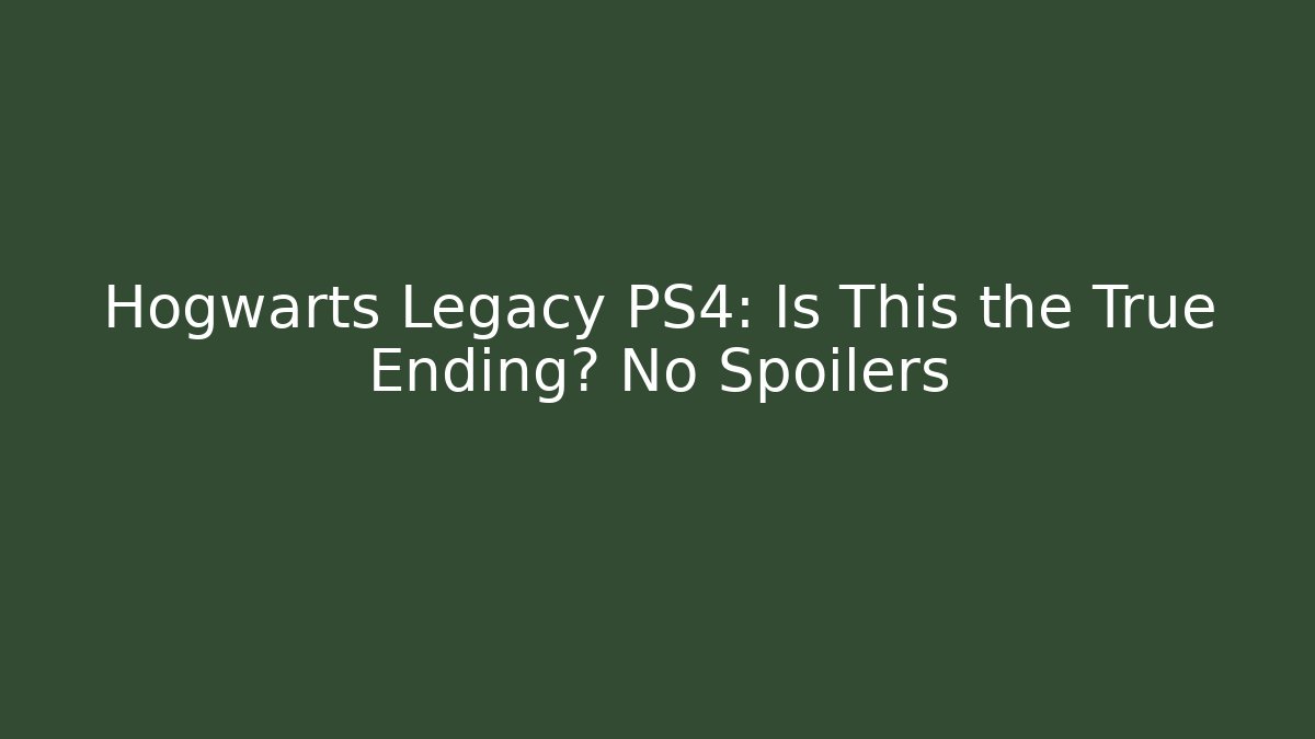 Hogwarts Legacy PS4: Is This the True Ending? No Spoilers