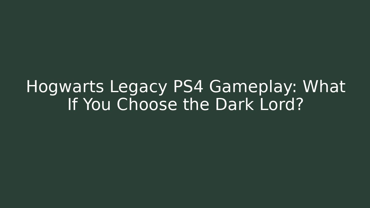 Hogwarts Legacy PS4 Gameplay: What If You Choose the Dark Lord?