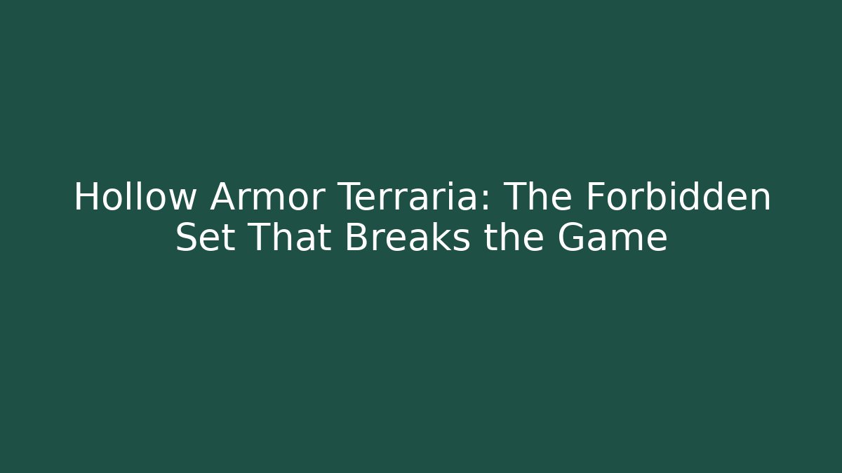 Hollow Armor Terraria: The Forbidden Set That Breaks the Game