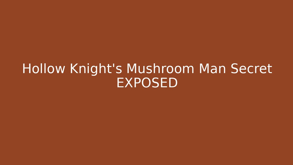 Hollow Knight's Mushroom Man Secret EXPOSED