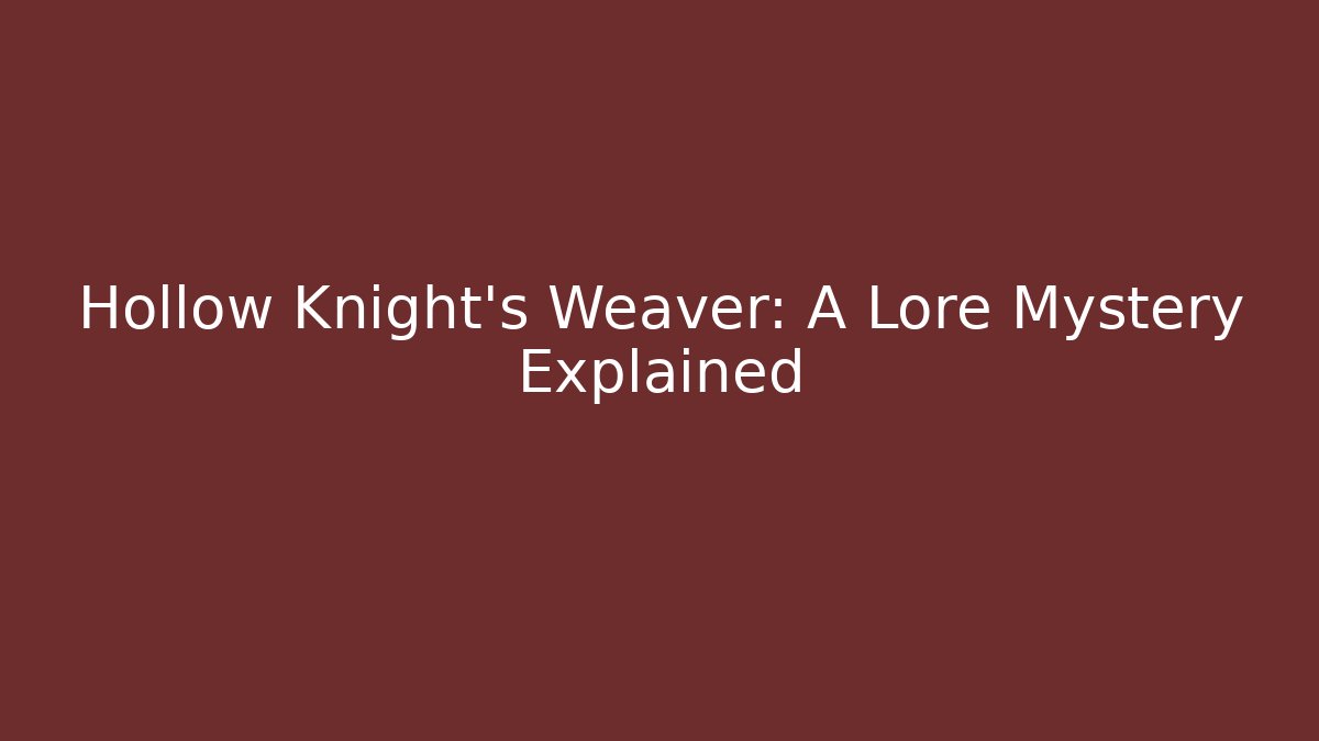 Hollow Knight's Weaver: A Lore Mystery Explained
