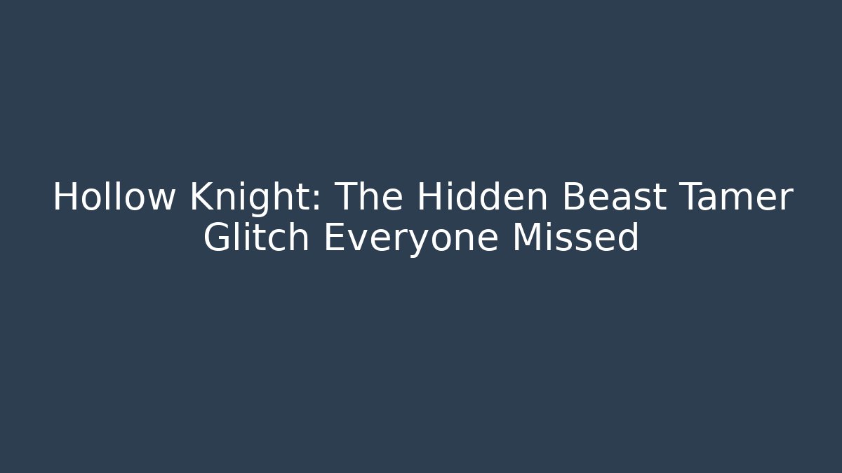 Hollow Knight: The Hidden Beast Tamer Glitch Everyone Missed