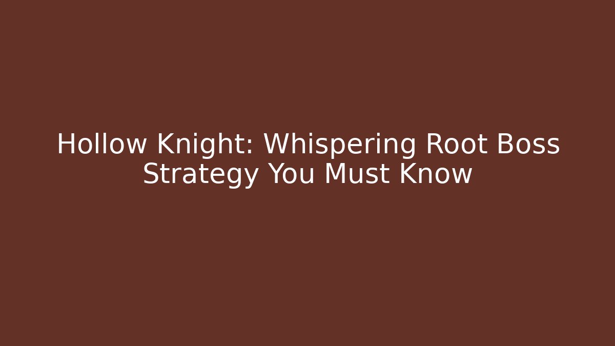 Hollow Knight: Whispering Root Boss Strategy You Must Know