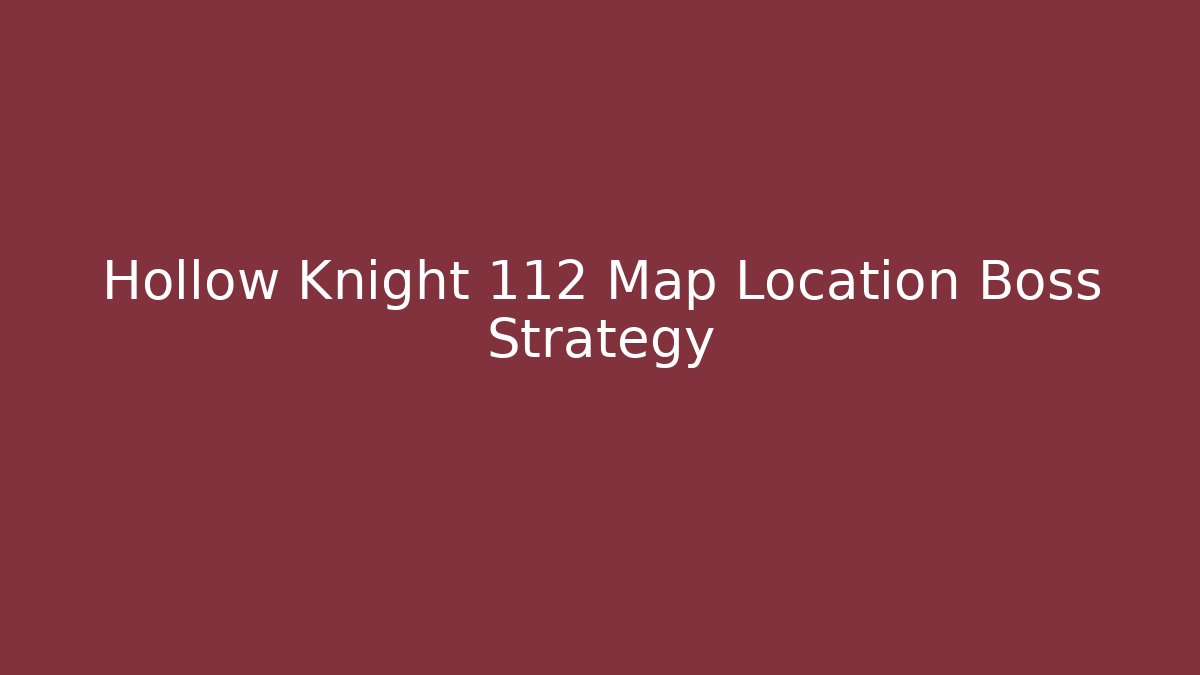 Hollow Knight 112 Map Location Boss Strategy - Boomer Naturals