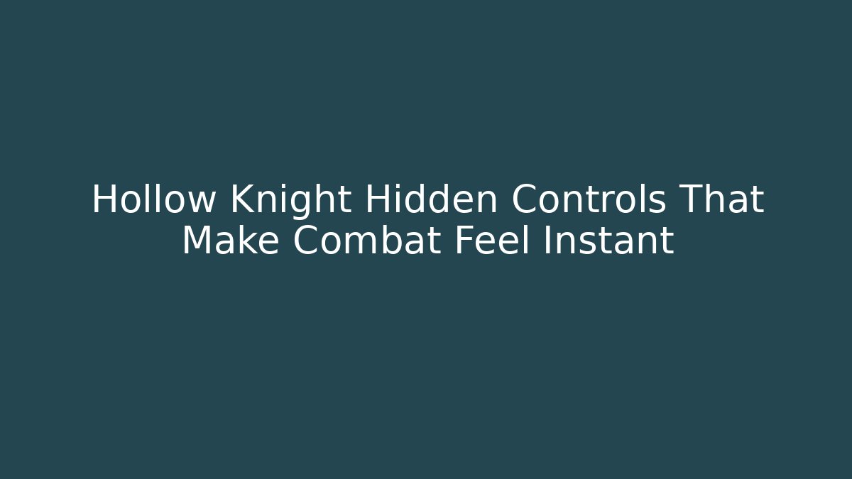 Hollow Knight Hidden Controls That Make Combat Feel Instant