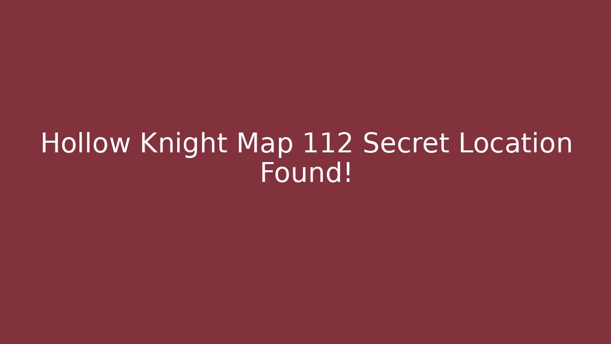 Hollow Knight Map 112 Secret Location Found!