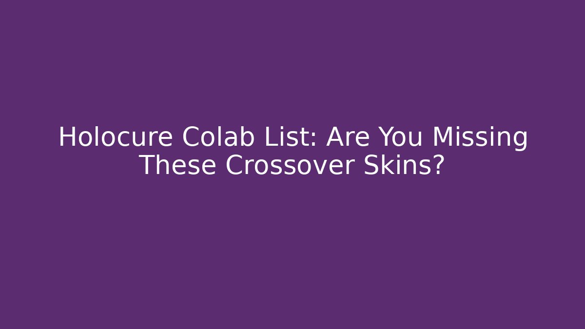 Holocure Colab List: Are You Missing These Crossover Skins? - Boomer Naturals