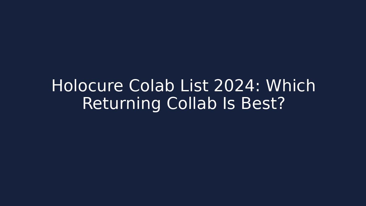Holocure Colab List 2024: Which Returning Collab Is Best?