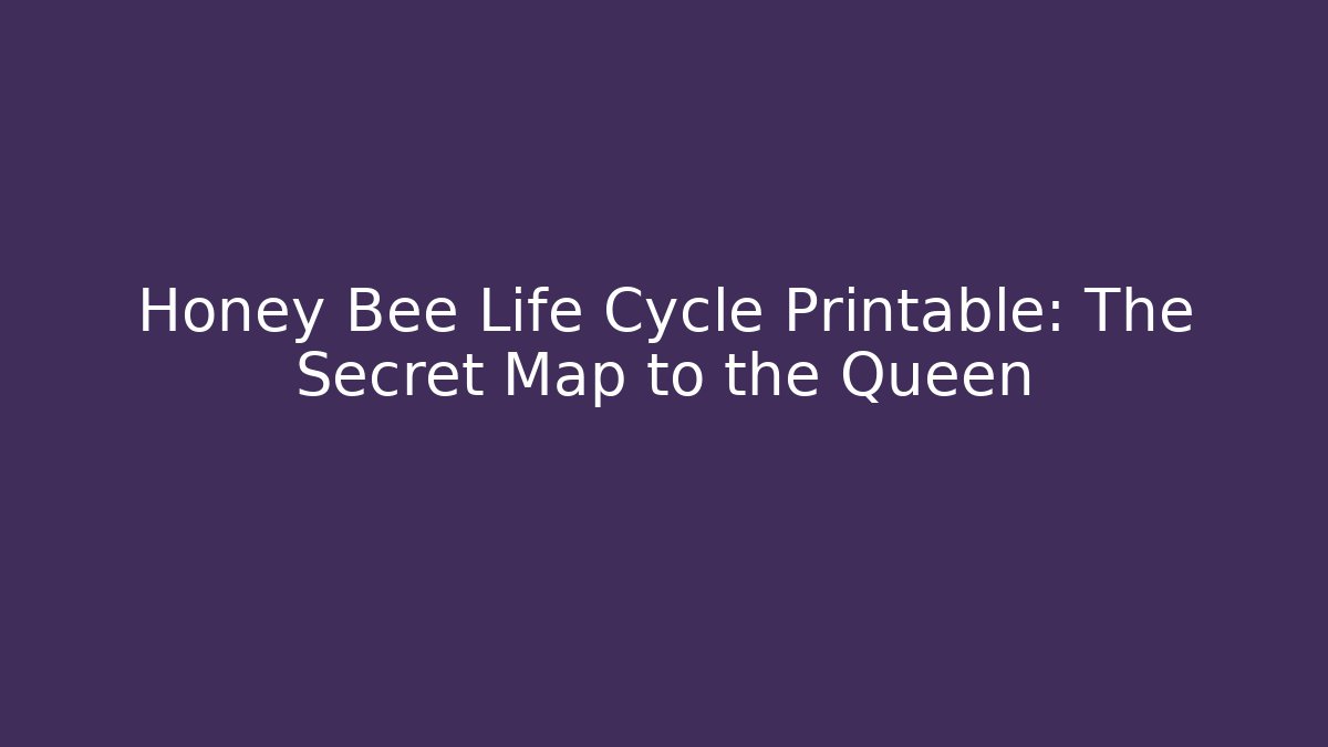 Honey Bee Life Cycle Printable: The Secret Map to the Queen