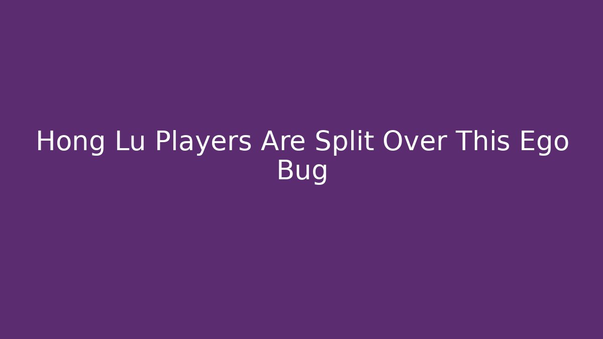 Hong Lu Players Are Split Over This Ego Bug