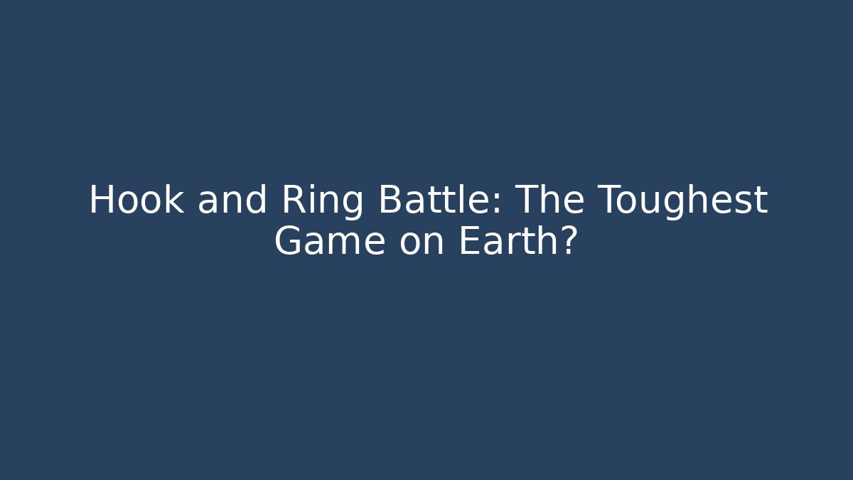 Hook and Ring Battle: The Toughest Game on Earth? - Boomer Naturals