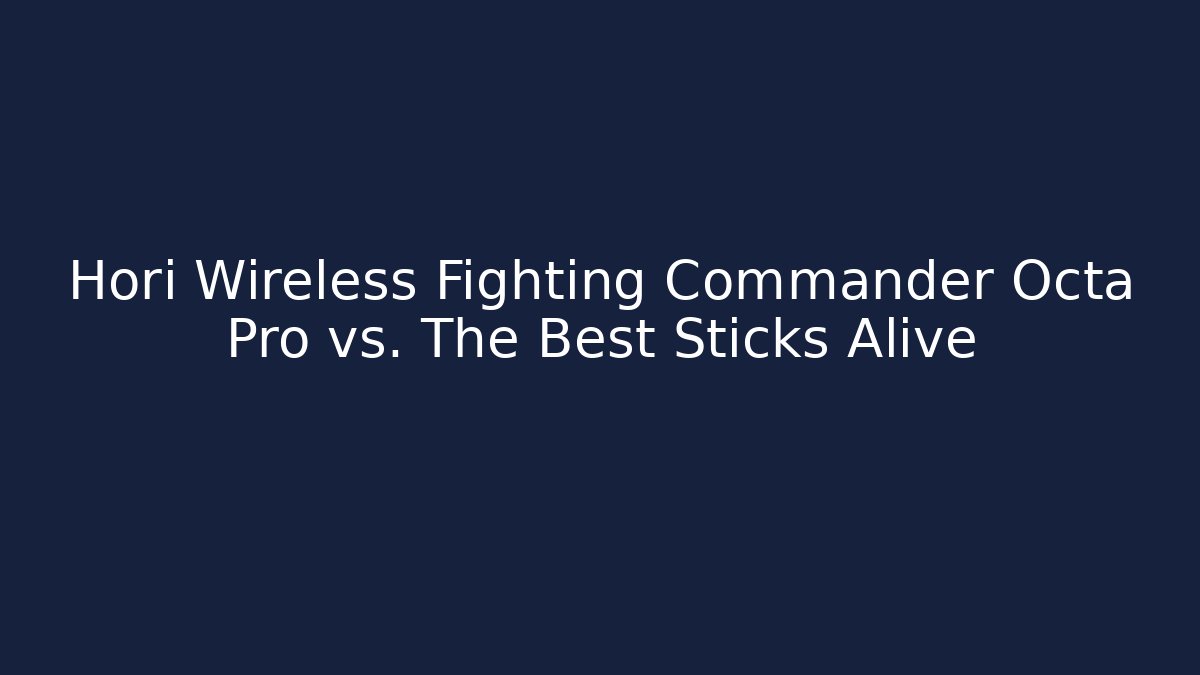 Hori Wireless Fighting Commander Octa Pro vs. The Best Sticks Alive