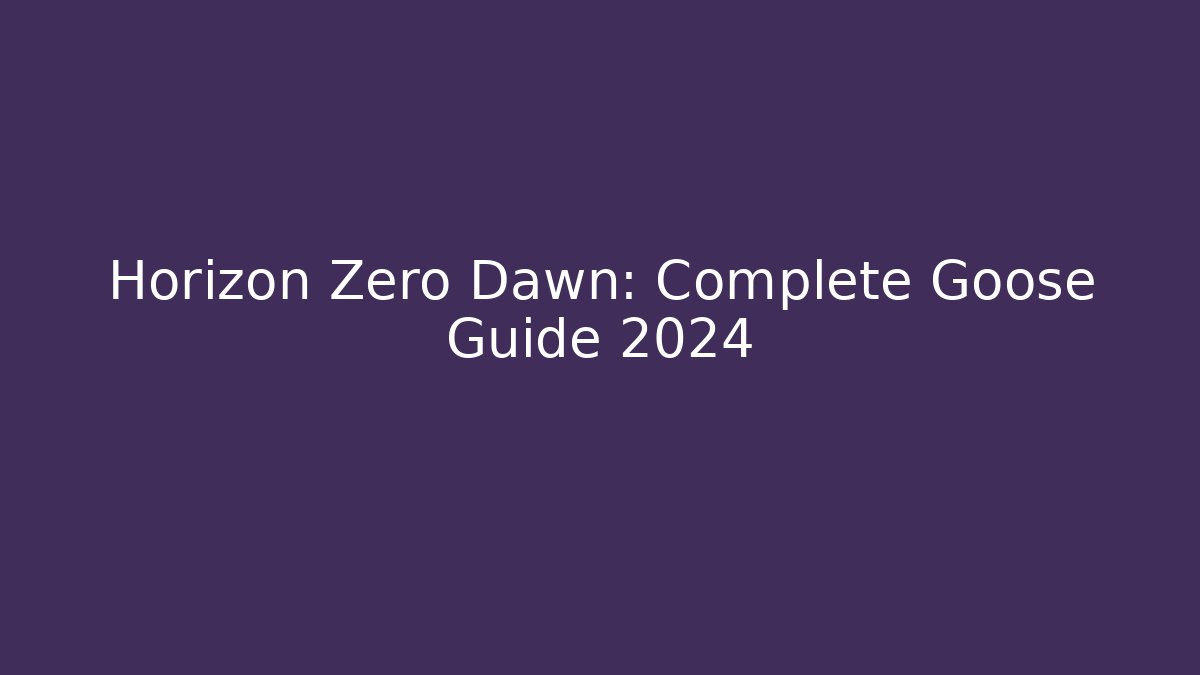 Horizon Zero Dawn: Complete Goose Guide 2024