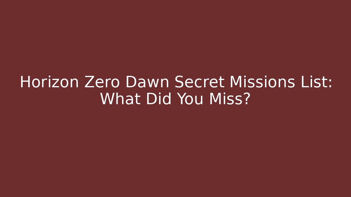 Horizon Zero Dawn Secret Missions List: What Did You Miss?
