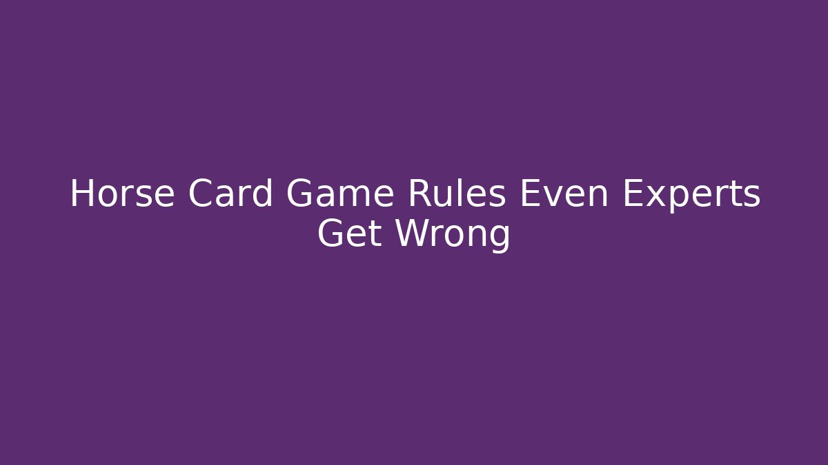 Horse Card Game Rules Even Experts Get Wrong