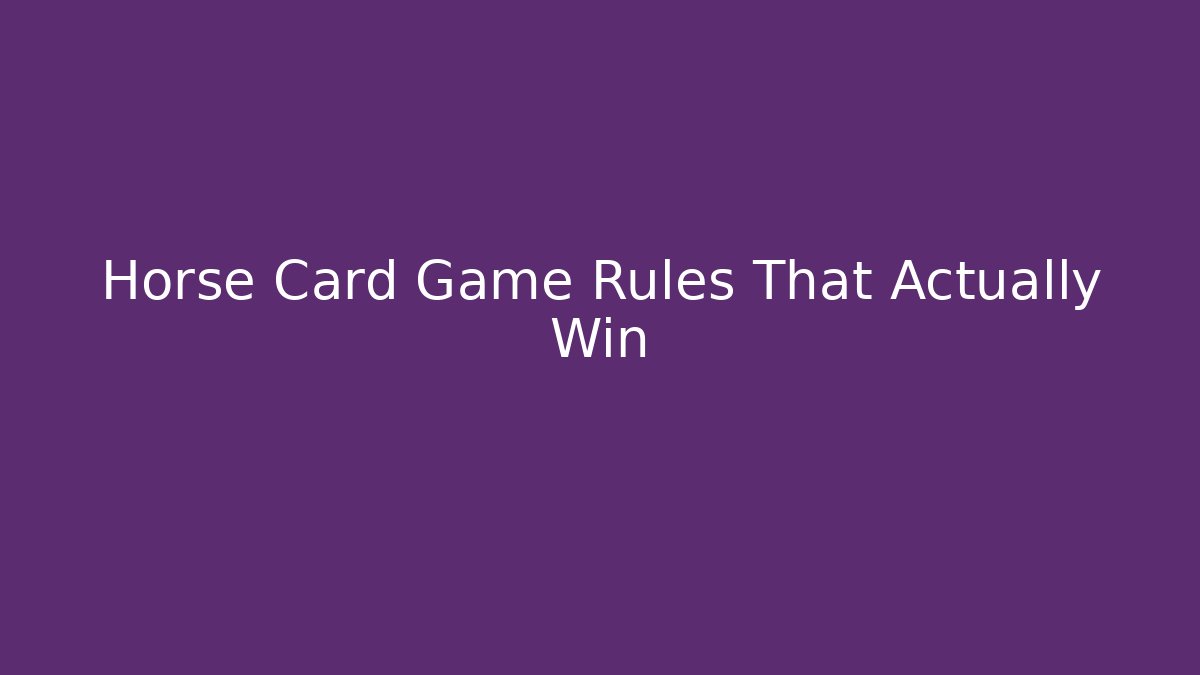 Horse Card Game Rules That Actually Win