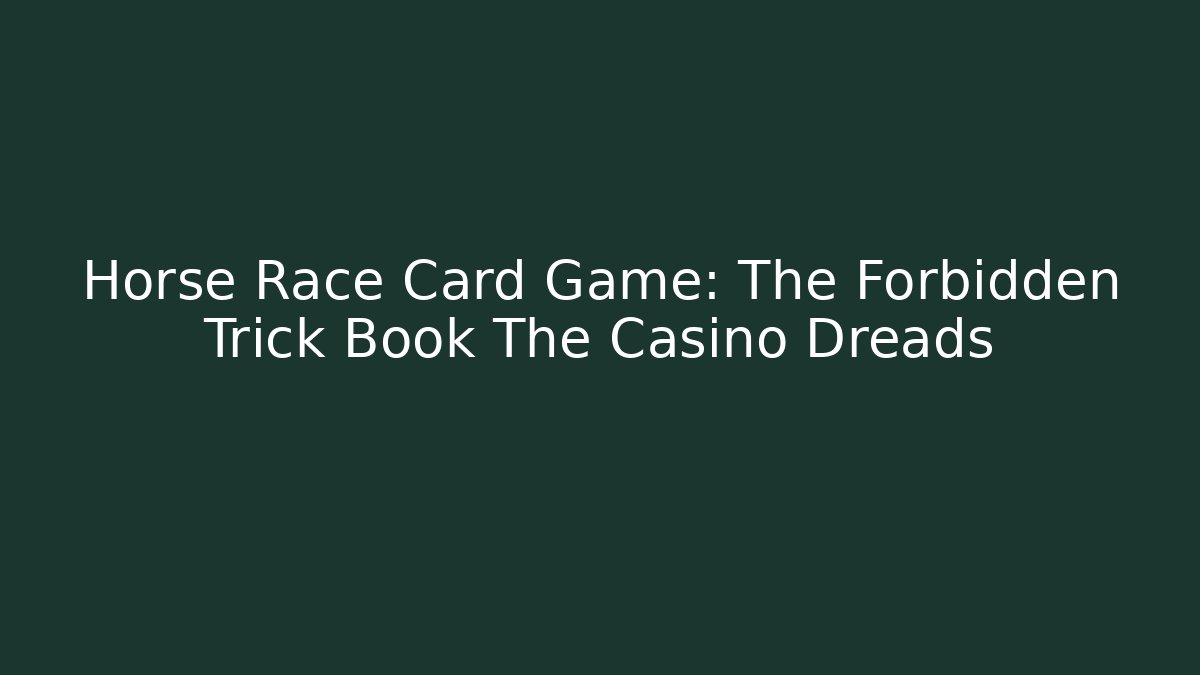Horse Race Card Game: The Forbidden Trick Book The Casino Dreads
