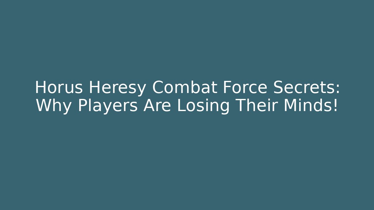 Horus Heresy Combat Force Secrets: Why Players Are Losing Their Minds!