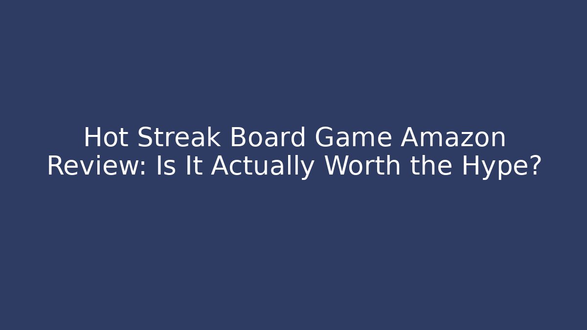 Hot Streak Board Game Amazon Review: Is It Actually Worth the Hype?