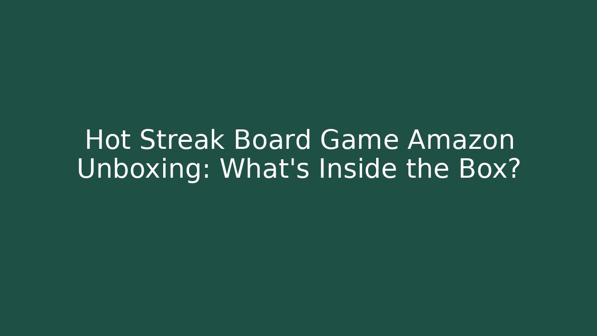 Hot Streak Board Game Amazon Unboxing: What’s Inside the Box?
