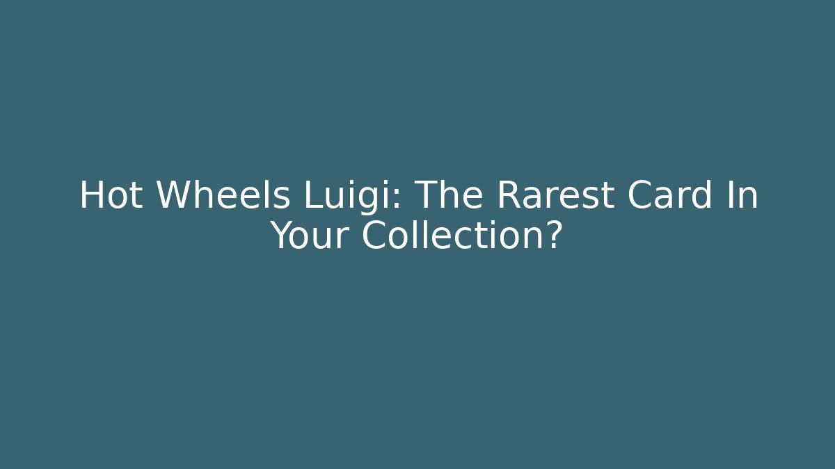 Hot Wheels Luigi: The Rarest Card In Your Collection? - Boomer Naturals